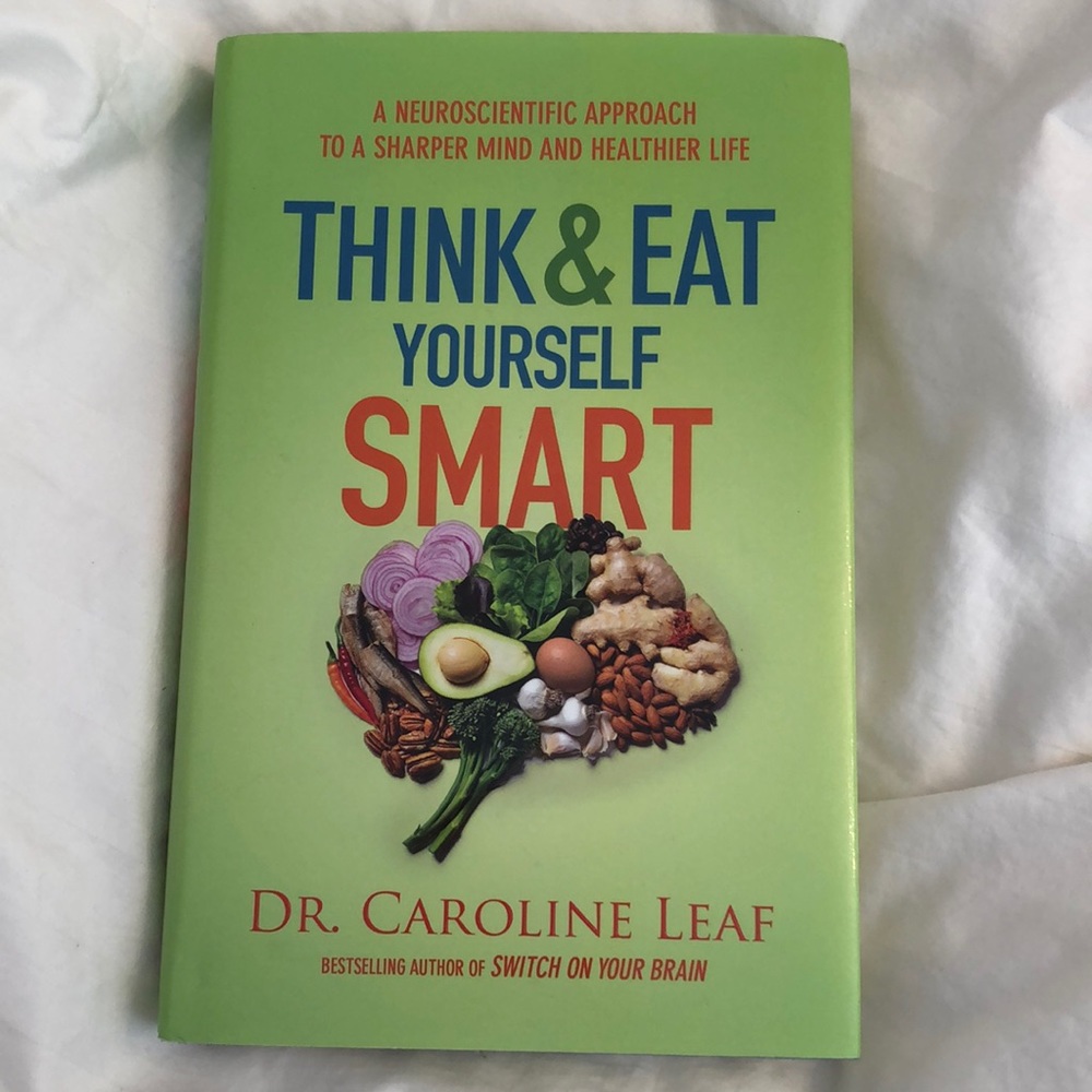 Think & Eat Yourself Smart by Dr. Caroline Leaf